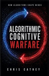 Algorithmic Cognitive Warfare