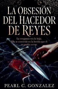 La Obsesión del Hacedor de Reyes