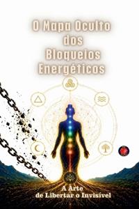 O Mapa Oculto dos Bloqueios Energéticos