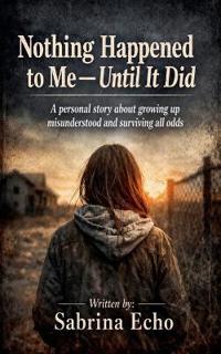 Nothing Happened to Me - Until it Did