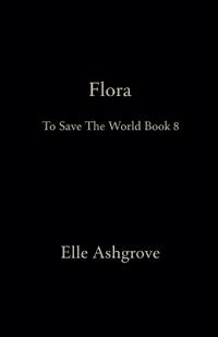Flora- To Save The World Book 8