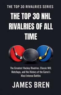Bokomslag för "The Top 30 NHL Rivalries of All Time"