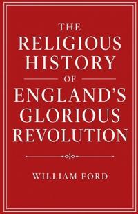 The Religious History of England's Glorious Revolution