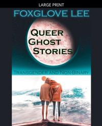 Transgender and Non-binary Queer Ghost Stories
