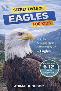 Secret Lives of Eagles for Kids