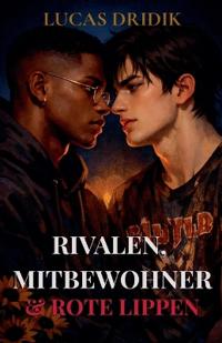 Rivalen, Mitbewohner & Rote Lippen