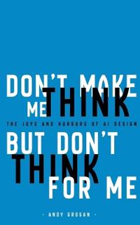 Don't Make Me Think, But Don't Think For Me