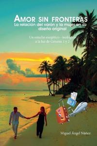 Amor sin fronteras. La relación del varón y la mujer en su diseño original. Un estudio exegético teológico a la luz de Génesis 1 y 2