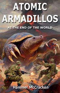 Atomic Armadillos at the End of the World