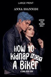 How to Not Kidnap a Biker - Large Print Edition