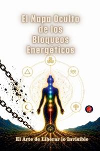 El Mapa Oculto de los Bloqueos Energéticos