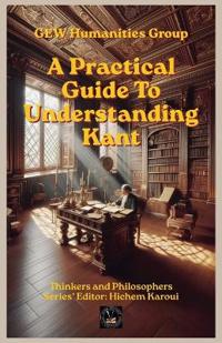 A Practical Guide To Understanding Kant