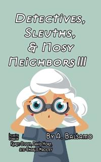 Detectives, Sleuths, & Nosy Neighbors III