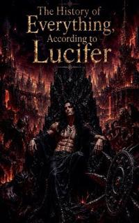 The History of Everything, According to Lucifer