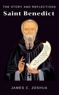 The Story And Reflections Saint Benedict