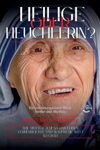 Heilige oder Heuchlerin? Ein schonungsloser Blick hinter den Mythos - Mutter Teresa