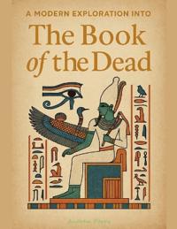 A Modern Exploration into The Book of the Dead