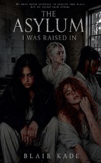 The Asylum I Was Raised In