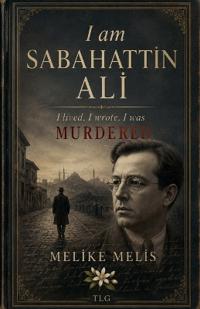 I am Sabahattin Ali, I lived, I wrote, I was Murdered