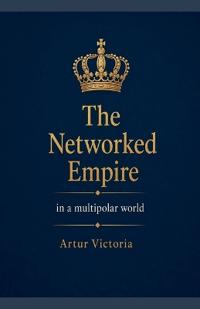 The Networked Empire in a Multipolar World
