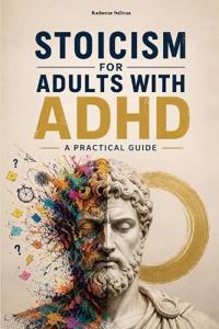 Stoicism for Adults with ADHD
