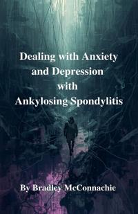 Dealing with Anxiety and Depression with Ankylosing Spondylitis