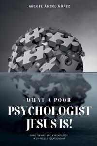 What a Poor Psychologist Jesus Is! Christianity and Psychology