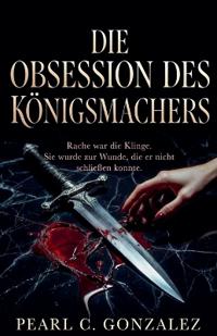 Die Obsession des Königsmachers