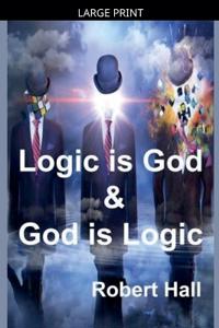 Logic is God & God is Logic