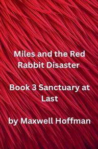 Miles and the Red Rabbit Disaster Book 3 Sanctuary at Last