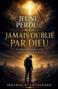 Jeune, Perdu... Mais Jamais Oublié Par Dieu