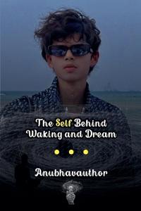 The Self Behind Waking and Dream