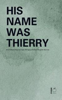 His Name Was Thierry And Other Intermediate Bilingual French-English Stories