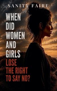 When Did Women and Girls Lose the Right to Say No?