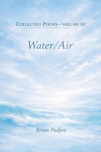 Collected Poems--Volume III Water/Air
