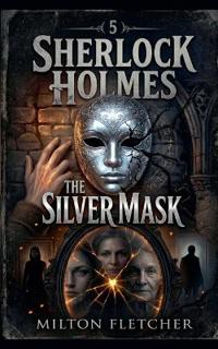 Sherlock Holmes - The Silver Mask