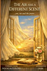 THE AIR HAS A DIFFERENT SCENT ...you, me and the poems