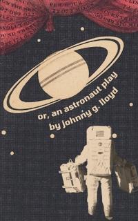 Or, An Astronaut Play