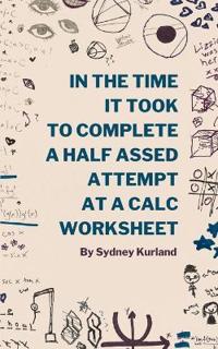 In The Time It Took To Complete A Half-Assed Attempt At A Calc Worksheet