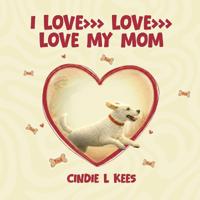 I  LOVE >>> LOVE >>> LOVE MY MOM
