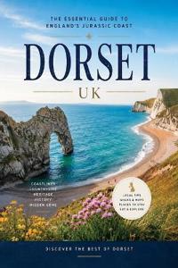 Dorset - the Essential Guide to the Jurassic Coast