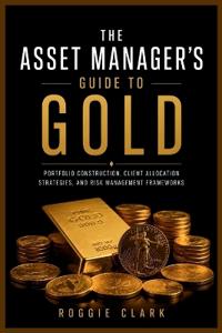 The Asset Manager's Guide to Gold