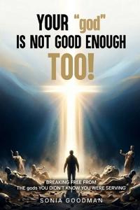 Your "god" Is Not Good Enough TOO!