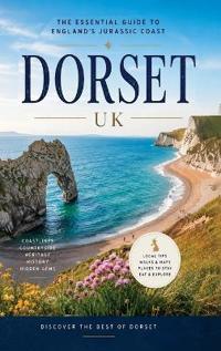 Dorset - the Essential Guide to the Jurassic Coast