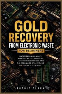 Gold Recovery From Electronic Waste For Beginners