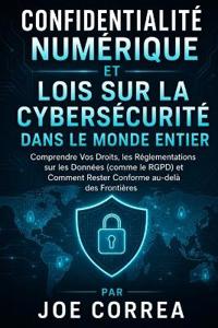 Confidentialité Numérique et Lois sur la Cybersécurité dans le Monde Entier