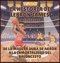 La historia de LeBron James
