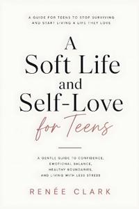 A Soft Life and Self-Love for Teens