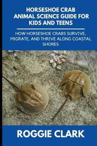 Horseshoe Crab Animal Science Guide for Kids and Teens