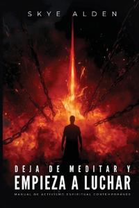 Deja de Meditar y Empieza a Luchar